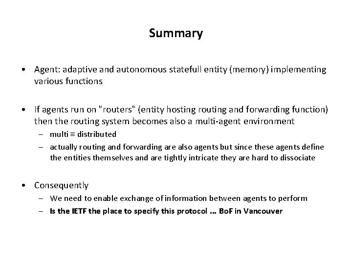 Summary • Agent: adaptive and autonomous statefull entity (memory) implementing various functions • If