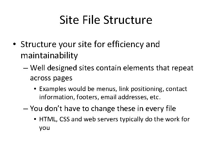 Site File Structure • Structure your site for efficiency and maintainability – Well designed