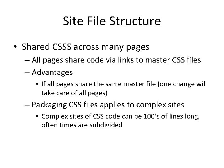 Site File Structure • Shared CSSS across many pages – All pages share code