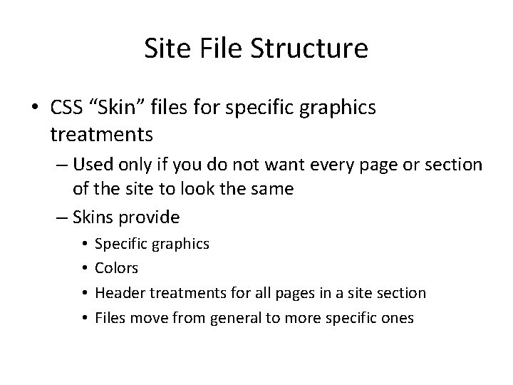 Site File Structure • CSS “Skin” files for specific graphics treatments – Used only