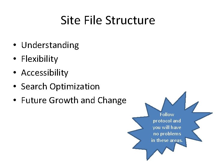 Site File Structure • • • Understanding Flexibility Accessibility Search Optimization Future Growth and