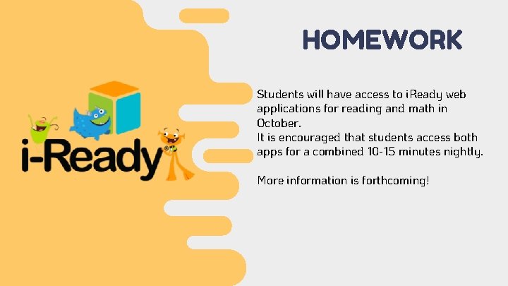HOMEWORK Students will have access to i. Ready web applications for reading and math