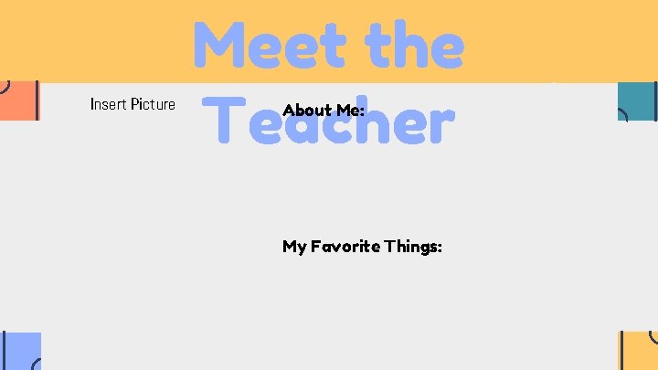 Insert Picture Meet the Teacher About Me: My Favorite Things: 