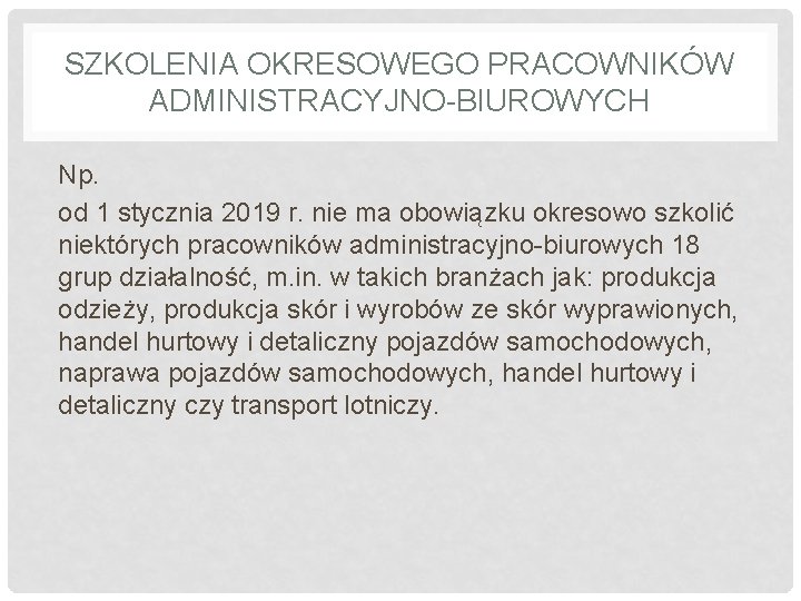 SZKOLENIA OKRESOWEGO PRACOWNIKÓW ADMINISTRACYJNO-BIUROWYCH Np. od 1 stycznia 2019 r. nie ma obowiązku okresowo