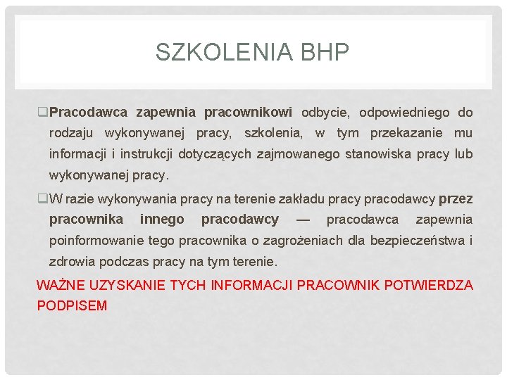 SZKOLENIA BHP q Pracodawca zapewnia pracownikowi odbycie, odpowiedniego do rodzaju wykonywanej pracy, szkolenia, w