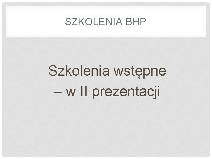 SZKOLENIA BHP Szkolenia wstępne – w II prezentacji 