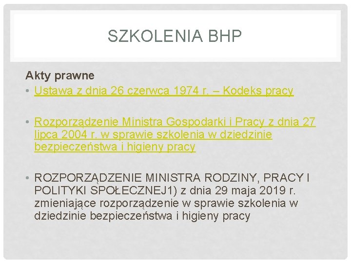 SZKOLENIA BHP Akty prawne • Ustawa z dnia 26 czerwca 1974 r. – Kodeks