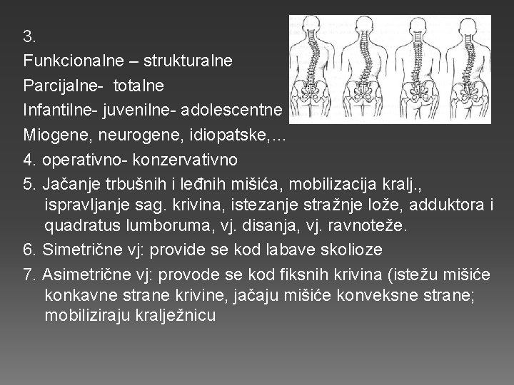 3. Funkcionalne – strukturalne Parcijalne- totalne Infantilne- juvenilne- adolescentne Miogene, neurogene, idiopatske, … 4.