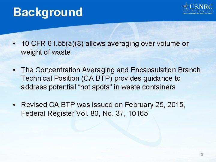 Background • 10 CFR 61. 55(a)(8) allows averaging over volume or weight of waste