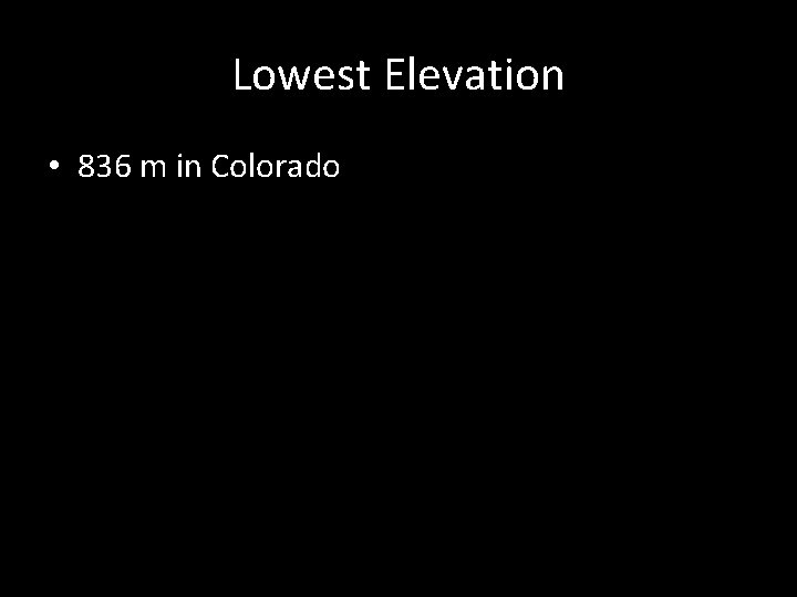 Lowest Elevation • 836 m in Colorado 