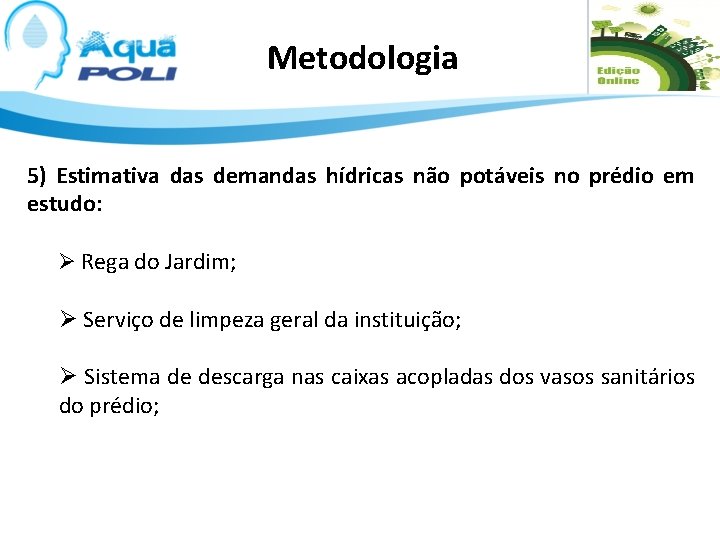 Metodologia 5) Estimativa das demandas hídricas não potáveis no prédio em estudo: Ø Rega