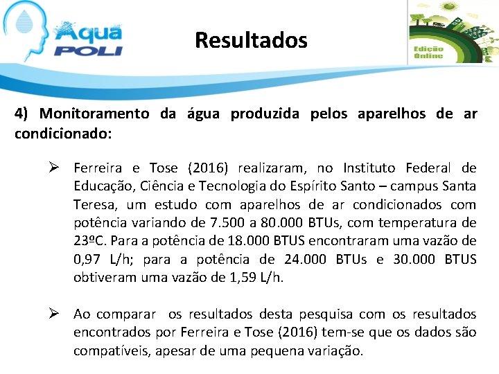 Resultados 4) Monitoramento da água produzida pelos aparelhos de ar condicionado: Ø Ferreira e