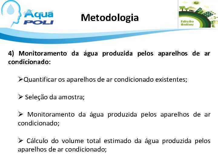Metodologia 4) Monitoramento da água produzida pelos aparelhos de ar condicionado: ØQuantificar os aparelhos