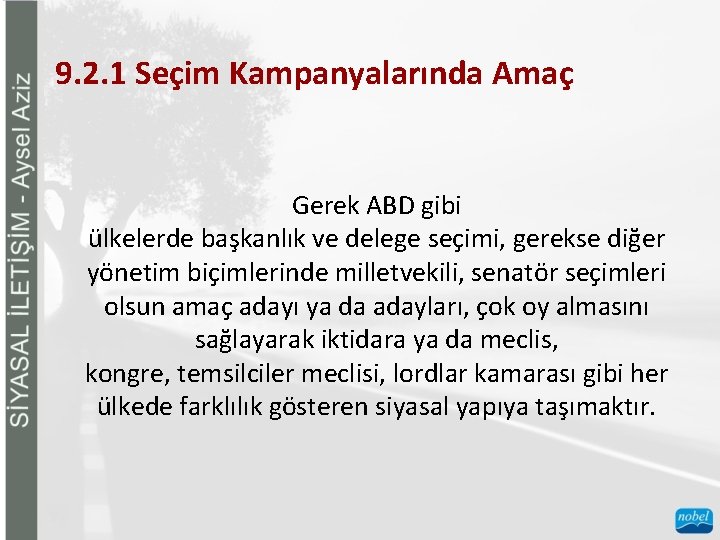 9. 2. 1 Seçim Kampanyalarında Amaç Gerek ABD gibi ülkelerde başkanlık ve delege seçimi,