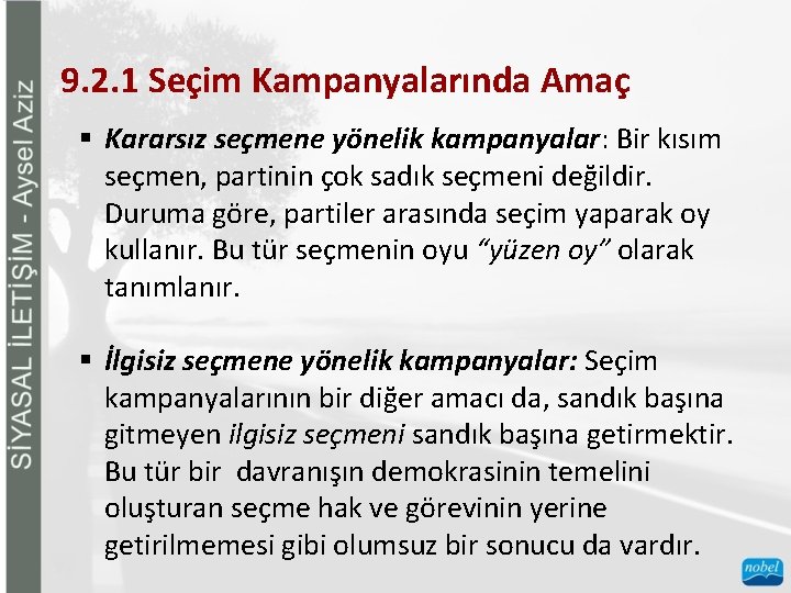 9. 2. 1 Seçim Kampanyalarında Amaç § Kararsız seçmene yönelik kampanyalar: Bir kısım seçmen,