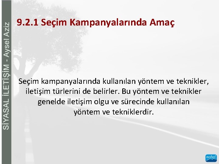 9. 2. 1 Seçim Kampanyalarında Amaç Seçim kampanyalarında kullanılan yöntem ve teknikler, iletişim türlerini