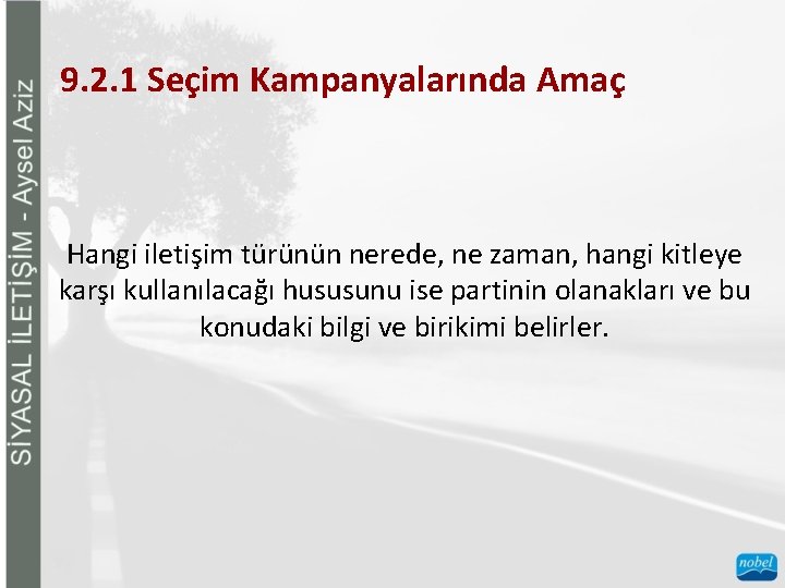 9. 2. 1 Seçim Kampanyalarında Amaç Hangi iletişim türünün nerede, ne zaman, hangi kitleye