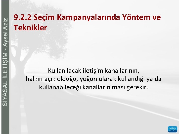 9. 2. 2 Seçim Kampanyalarında Yöntem ve Teknikler Kullanılacak iletişim kanallarının, halkın açık olduğu,