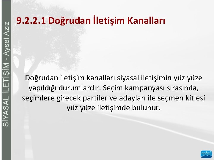 9. 2. 2. 1 Doğrudan İletişim Kanalları Doğrudan iletişim kanalları siyasal iletişimin yüze yapıldığı