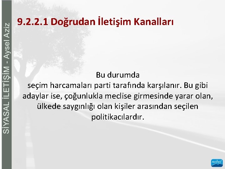 9. 2. 2. 1 Doğrudan İletişim Kanalları Bu durumda seçim harcamaları parti tarafında karşılanır.