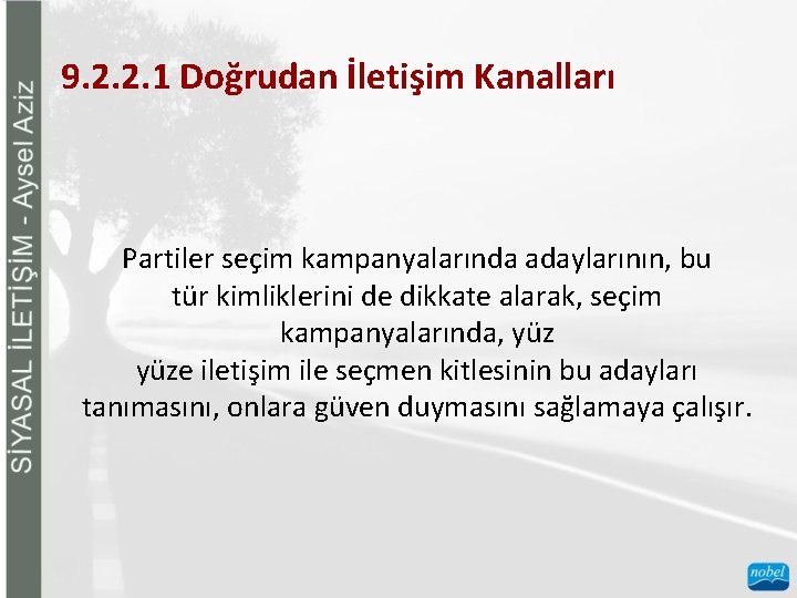 9. 2. 2. 1 Doğrudan İletişim Kanalları Partiler seçim kampanyalarında adaylarının, bu tür kimliklerini