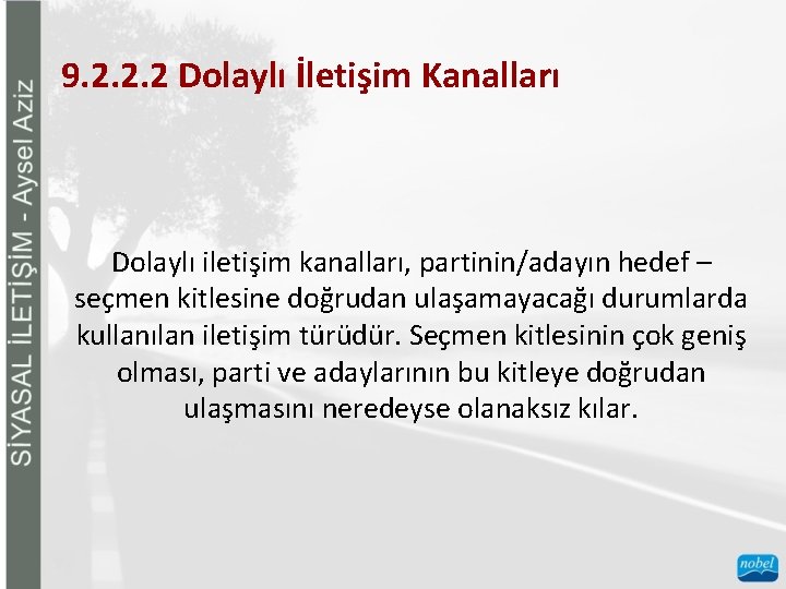 9. 2. 2. 2 Dolaylı İletişim Kanalları Dolaylı iletişim kanalları, partinin/adayın hedef – seçmen