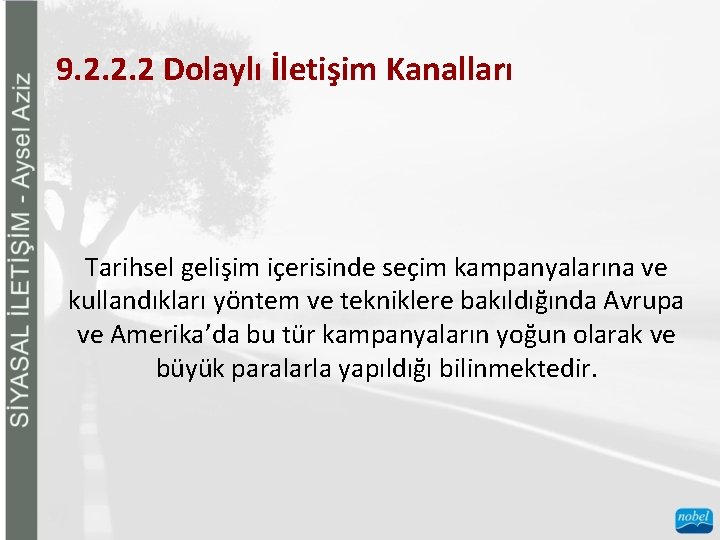 9. 2. 2. 2 Dolaylı İletişim Kanalları Tarihsel gelişim içerisinde seçim kampanyalarına ve kullandıkları