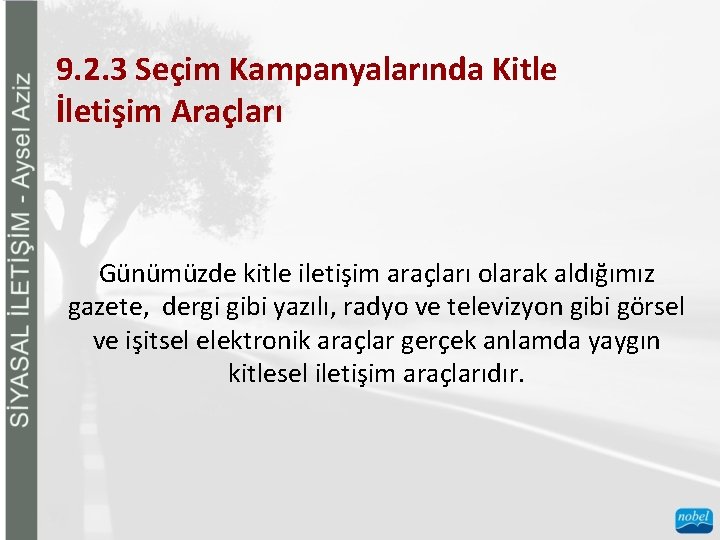 9. 2. 3 Seçim Kampanyalarında Kitle İletişim Araçları Günümüzde kitle iletişim araçları olarak aldığımız