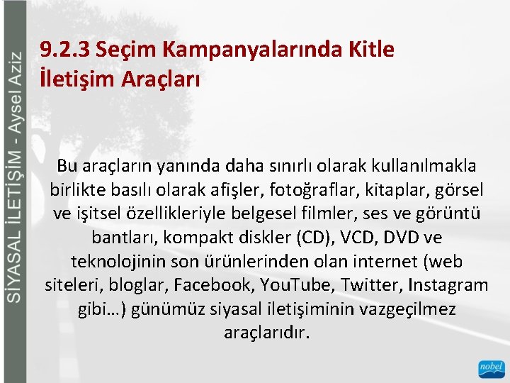 9. 2. 3 Seçim Kampanyalarında Kitle İletişim Araçları Bu araçların yanında daha sınırlı olarak