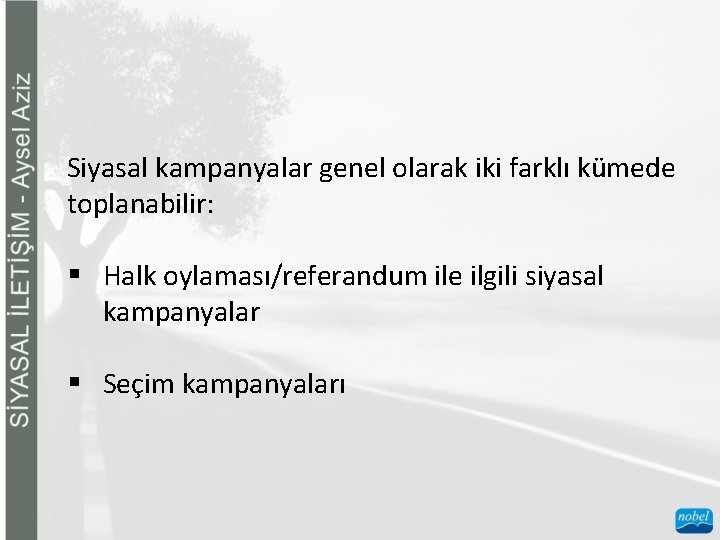 Siyasal kampanyalar genel olarak iki farklı kümede toplanabilir: § Halk oylaması/referandum ile ilgili siyasal