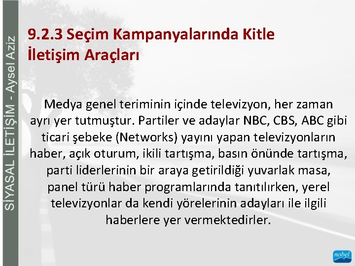 9. 2. 3 Seçim Kampanyalarında Kitle İletişim Araçları Medya genel teriminin içinde televizyon, her