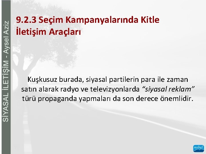 9. 2. 3 Seçim Kampanyalarında Kitle İletişim Araçları Kuşkusuz burada, siyasal partilerin para ile