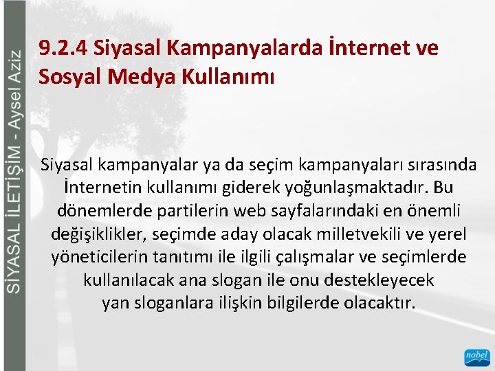 9. 2. 4 Siyasal Kampanyalarda İnternet ve Sosyal Medya Kullanımı Siyasal kampanyalar ya da