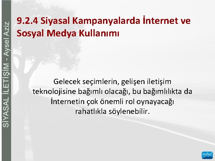 9. 2. 4 Siyasal Kampanyalarda İnternet ve Sosyal Medya Kullanımı Gelecek seçimlerin, gelişen iletişim