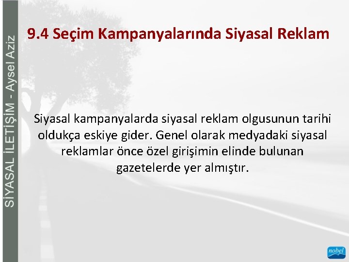 9. 4 Seçim Kampanyalarında Siyasal Reklam Siyasal kampanyalarda siyasal reklam olgusunun tarihi oldukça eskiye