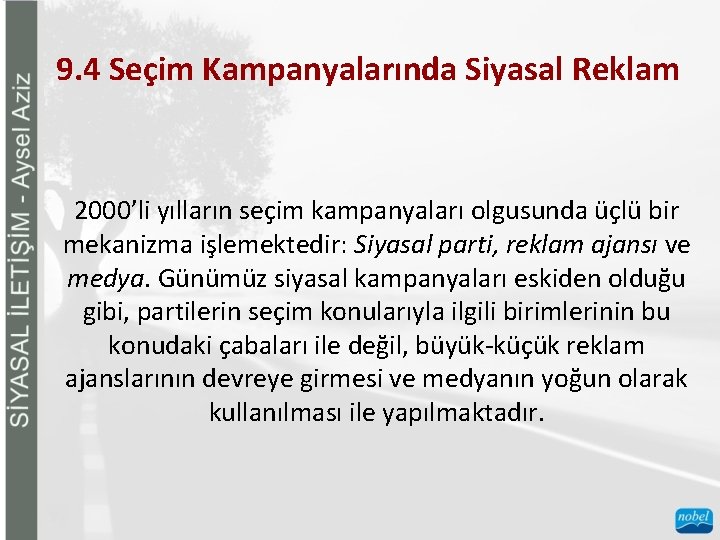 9. 4 Seçim Kampanyalarında Siyasal Reklam 2000’li yılların seçim kampanyaları olgusunda üçlü bir mekanizma