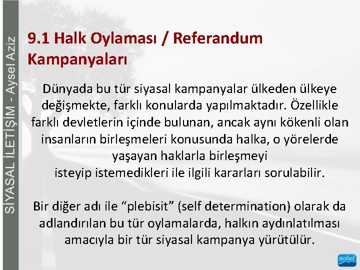 9. 1 Halk Oylaması / Referandum Kampanyaları Dünyada bu tür siyasal kampanyalar ülkeden ülkeye