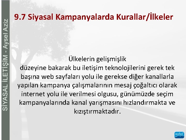 9. 7 Siyasal Kampanyalarda Kurallar/İlkeler Ülkelerin gelişmişlik düzeyine bakarak bu iletişim teknolojilerini gerek tek