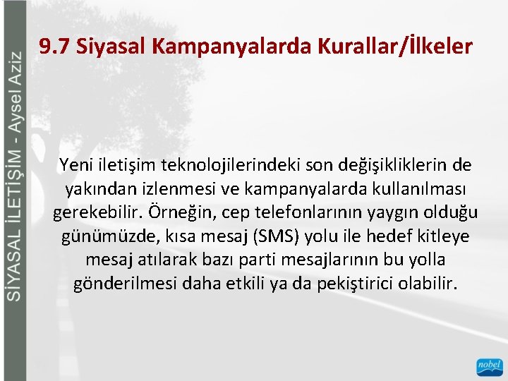 9. 7 Siyasal Kampanyalarda Kurallar/İlkeler Yeni iletişim teknolojilerindeki son değişikliklerin de yakından izlenmesi ve