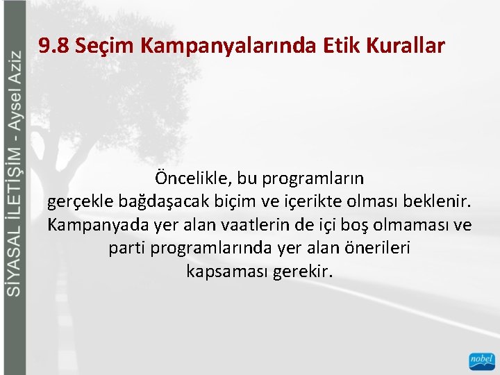 9. 8 Seçim Kampanyalarında Etik Kurallar Öncelikle, bu programların gerçekle bağdaşacak biçim ve içerikte