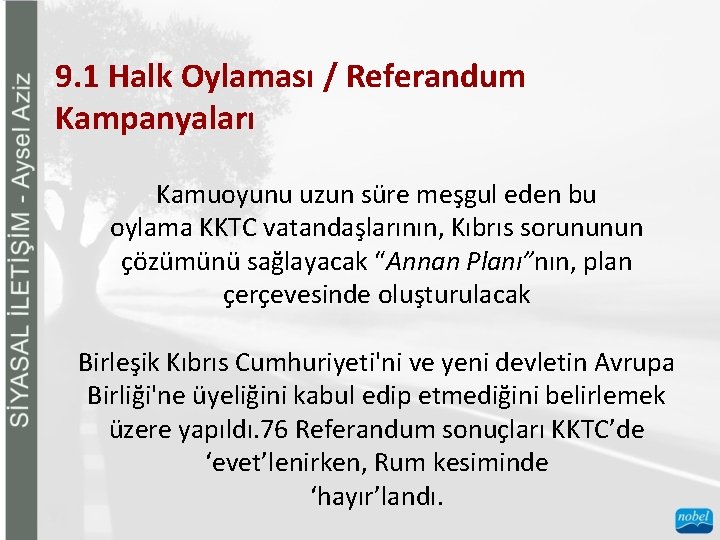 9. 1 Halk Oylaması / Referandum Kampanyaları Kamuoyunu uzun süre meşgul eden bu oylama