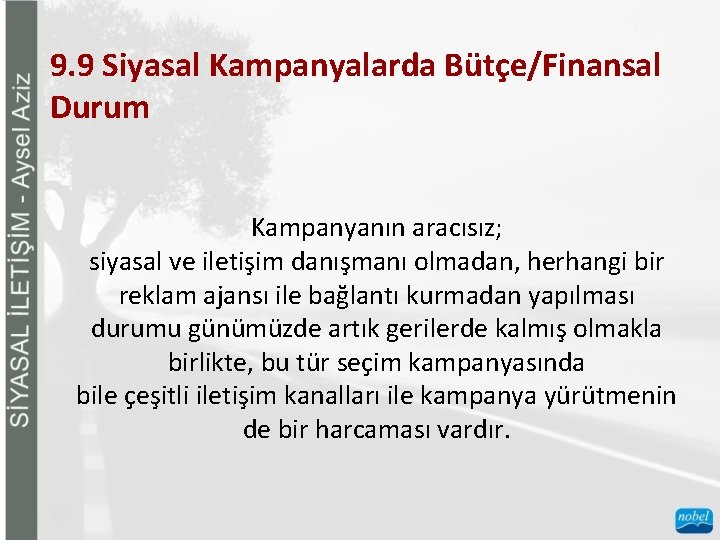 9. 9 Siyasal Kampanyalarda Bütçe/Finansal Durum Kampanyanın aracısız; siyasal ve iletişim danışmanı olmadan, herhangi