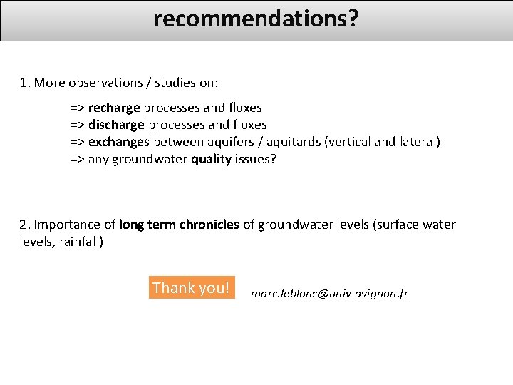 recommendations? 1. More observations / studies on: => recharge processes and fluxes => discharge