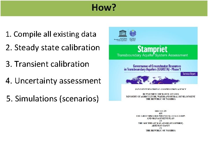 How? 1. Compile all existing data 2. Steady state calibration 3. Transient calibration 4.