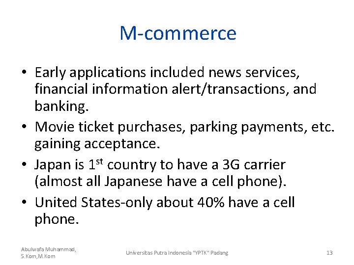 M-commerce • Early applications included news services, financial information alert/transactions, and banking. • Movie