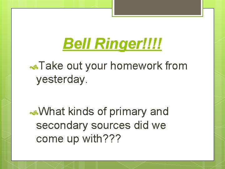 Bell Ringer!!!! Take out your homework from yesterday. What kinds of primary and secondary