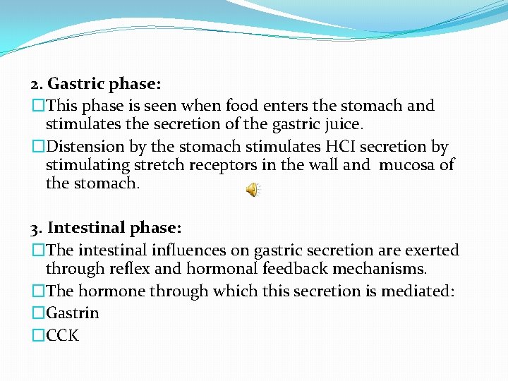 2. Gastric phase: �This phase is seen when food enters the stomach and stimulates