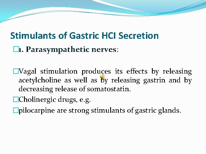 Stimulants of Gastric HCI Secretion � 1. Parasympathetic nerves: �Vagal stimulation produces its effects