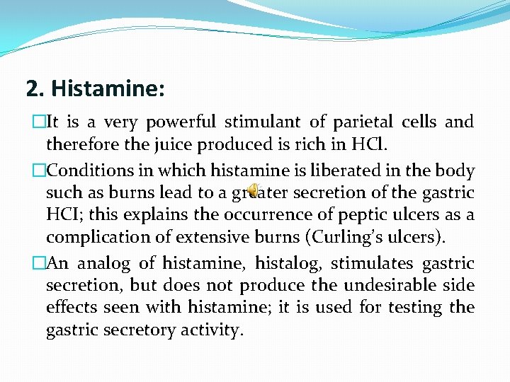 2. Histamine: �It is a very powerful stimulant of parietal cells and therefore the