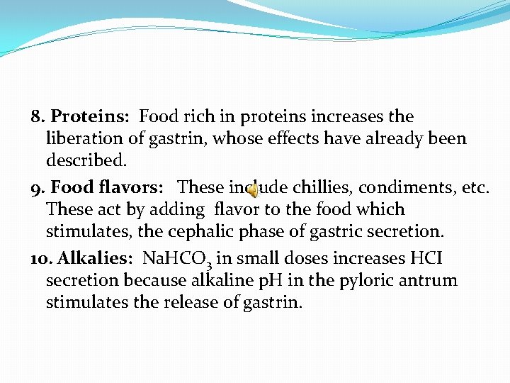 8. Proteins: Food rich in proteins increases the liberation of gastrin, whose effects have